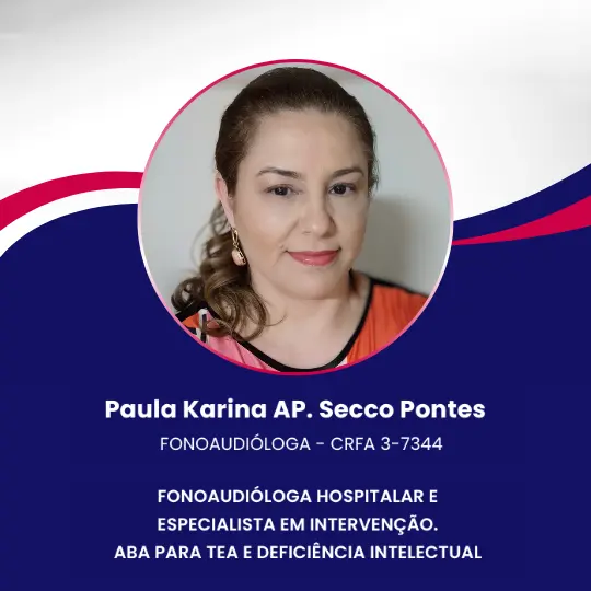 Paula Karina AP. Secco Pontes – Fonoaudióloga